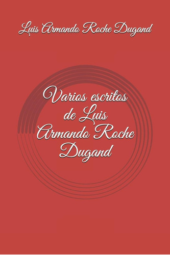 Libro: Varios Escritos De Luis Armando Roche Dugand (spanish