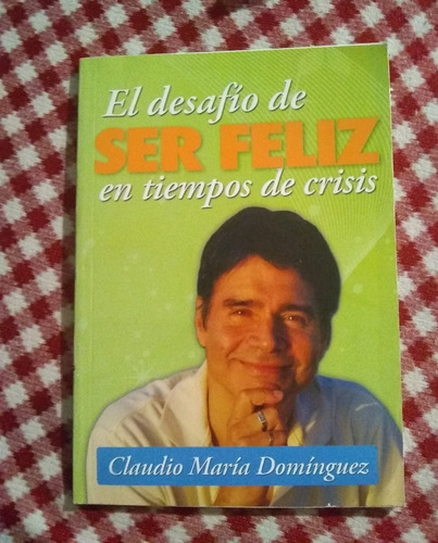 El Desafio De Ser Feliz Claudio Maria Dominguez