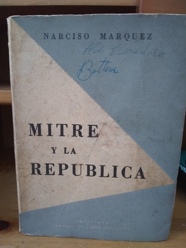 Mitre Y La Republica. Narciso Marquez.