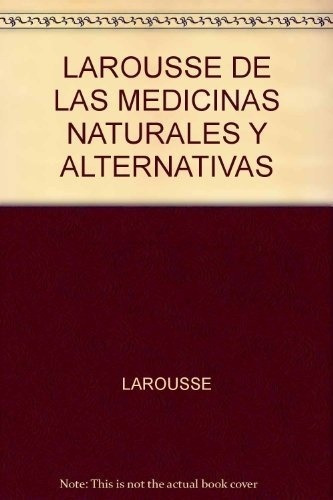 Larousse De Las Medicinas Naturales Y Alternativas