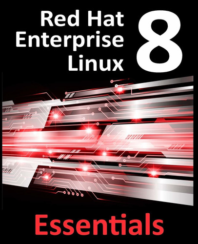 Libro Red Hat Enterprise Linux 8 Essentials: Learn To Inst