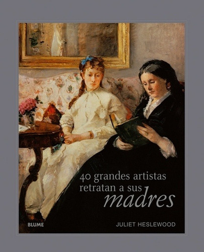 40 Grandes Artistas Retratan A Sus Madre, de Juliet Heslewood. Editorial Sin editorial en español