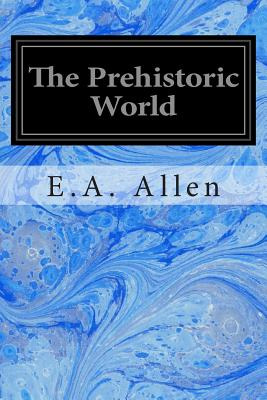 Libro The Prehistoric World: Or Vanished Races - Allen, E...