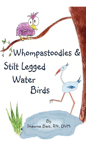Whompastoodles & Stilt Legged Water Birds, De Shawna Bais Rn Dvm. Editorial Outside Box, Tapa Blanda En Inglés