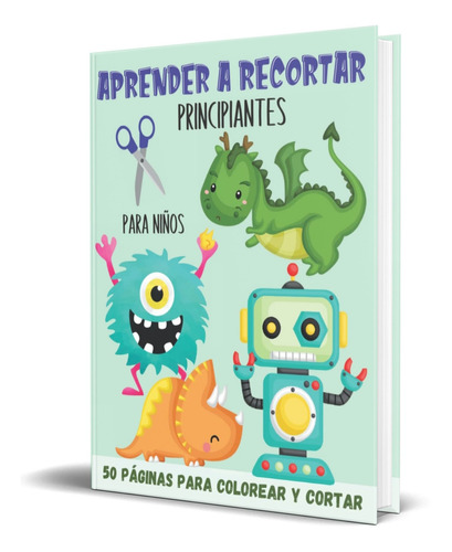Aprender A Recortar Para Niños, De El Universo De Alex Press. Editorial Independently Published, Tapa Blanda En Español, 2022