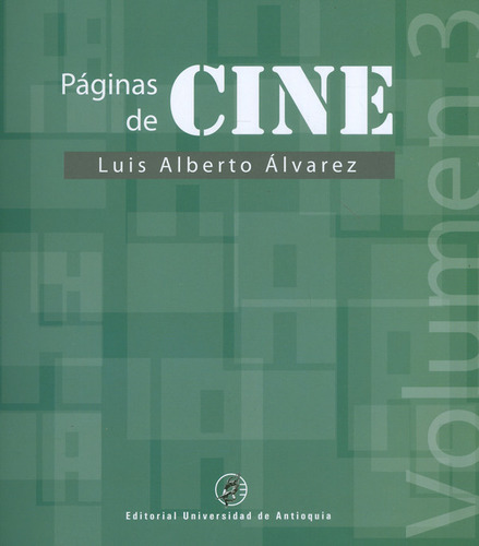 Páginas de cine: Volumen 3, de Luis Alberto Álvarez. Serie 9585010352, vol. 1. Editorial U. de Antioquia, tapa blanda, edición 2020 en español, 2020