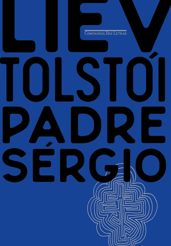 Padre Sérgio, de León Tolstói. Editora Schwarcz SA, capa dura em português, 2022