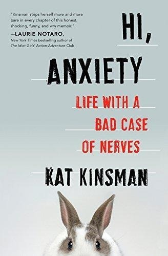 Hi, Anxiety : Kat Kinsman 