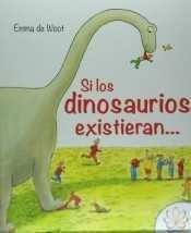 Libro Si Los Dinosaurios Existieran... - De Woot, Emma