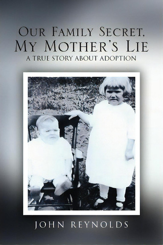 Our Family Secret, My Mother's Lie, De John Reynolds. Editorial Xlibris Corporation, Tapa Blanda En Inglés