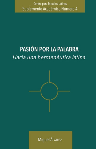 Libro: Pasión Por La Palabra: Hacia Una Hermenéutica Latina 