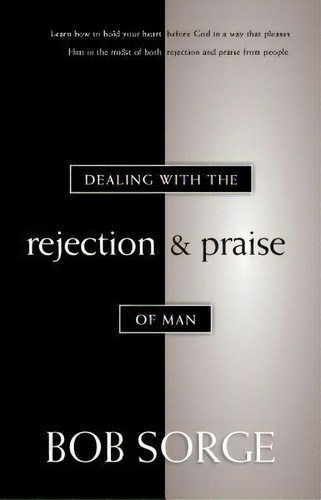 Dealing With The Rejection And Praise Of Man, De Bob Sorge. Editorial Oasis House, Tapa Blanda En Inglés
