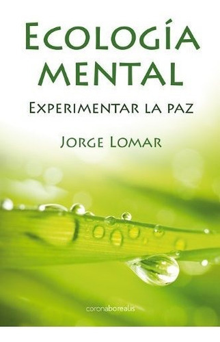 ECOLOGIA MENTAL, de Jorge Lomar. Editorial Ediciones Corona Borealis, tapa blanda en español, 2012