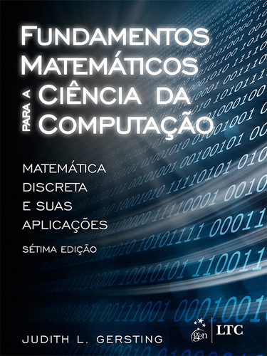 Fundamentos matemáticos para a ciência da computação, de Gersting, Judith L.. LTC - Livros Técnicos e Científicos Editora Ltda., capa mole em português, 2016