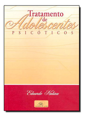 Tratamento De Adolescentes Psicóticos, De Eduardo  Kalina. Editora Emporio Do Livro, Capa Dura Em Português