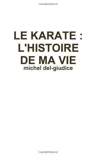 Le Karate  Lhistoire De Ma Vie (french Edition)