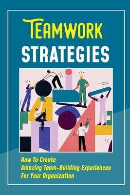 Libro Teamwork Strategies : How To Create Amazing Team-bu...
