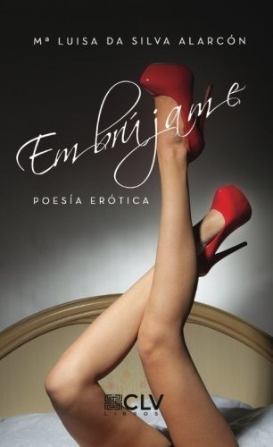 Embrujame Poesia Erotica - Da Silva, Mª Luisa, de Da Silva, Mª Luisa. Editorial Cultiva Libros S.L. en español