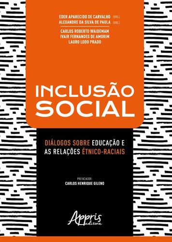 Inclusão social: diálogos sobre educação e as relações étnico-raciais, de Carvalho, Eder Aparecido de , Silva, Alexandre da . Appris Editora e Livraria Eireli - ME, capa mole em português, 2018