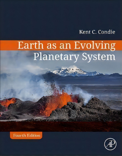 Earth As An Evolving Planetary System, De Kent C. Die. Editorial Elsevier Science Publishing Co Inc, Tapa Blanda En Inglés