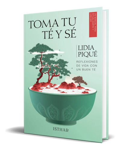 Libro Toma Tu Té Y Sé [ Lidia Piqué ] Original, De Lidia Piqué. Editorial Ediciones Isthar Luna Sol, Tapa Blanda En Español, 2023