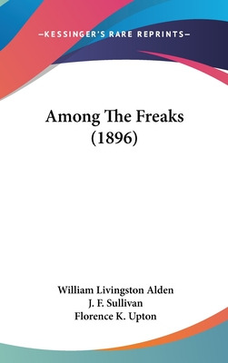 Libro Among The Freaks (1896) - Alden, William Livingston