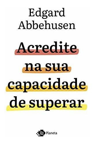 Libro Acredite Na Sua Capacidade De Superar De Edgard Abbehu