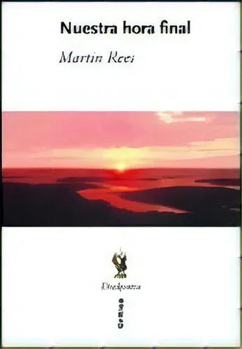 Nuestra Hora Final, De Martin Rees. Editorial Crítica, Tapa Blanda, Edición 1 En Español