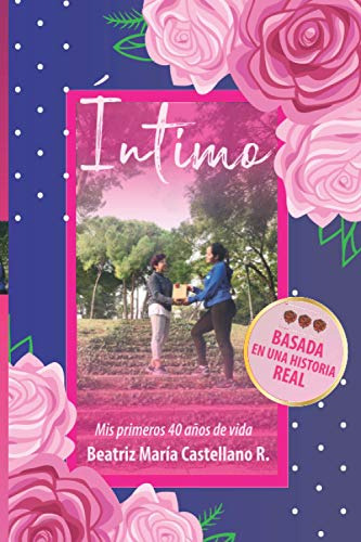 Intimo: Mis Primeros 40 Años De Vida -basada En Una Historia