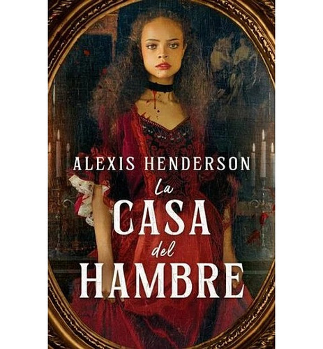 Libro La Casa Del Hambre Alexis Henderson Umbriel