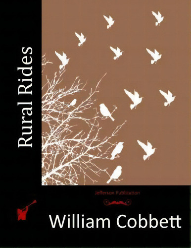 Rural Rides, De William Cobbett. Editorial Createspace Independent Publishing Platform, Tapa Blanda En Inglés