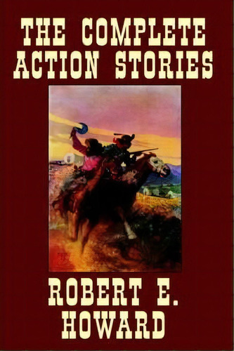The Complete Action Stories, De E. Robert Howard. Editorial Wildside Press, Tapa Blanda En Inglés