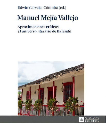 Manuel Mej A Vallejo, De Edwin Carvajal Cordoba. Editorial Peter Lang Ag, Tapa Dura En Español