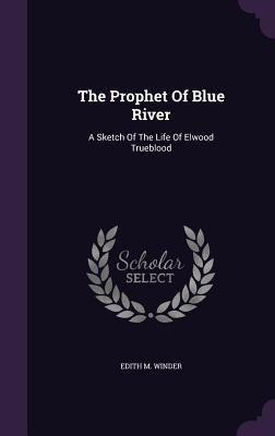 Libro The Prophet Of Blue River: A Sketch Of The Life Of ...