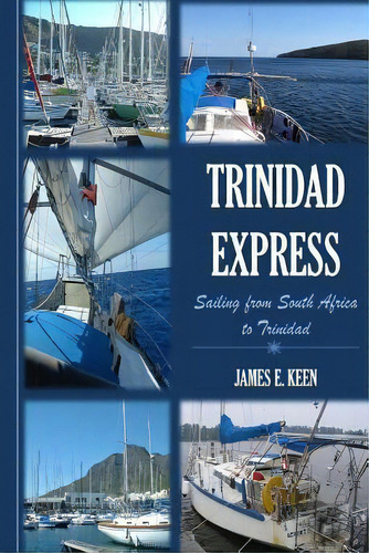 Trinidad Express : Sailing From South Africa To Trinidad, De James E Keen. Editorial Createspace Independent Publishing Platform, Tapa Blanda En Inglés