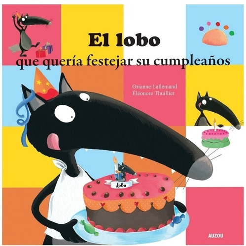 El Lobo Que Quería Festejar Su Cumpleaños. Lallemand. Auzou