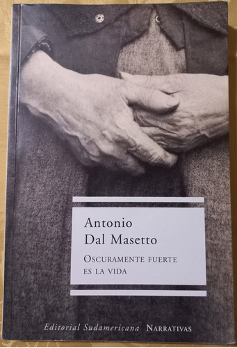 Oscuramente Fuerte Es La Vida - Antonio Dal Masetto