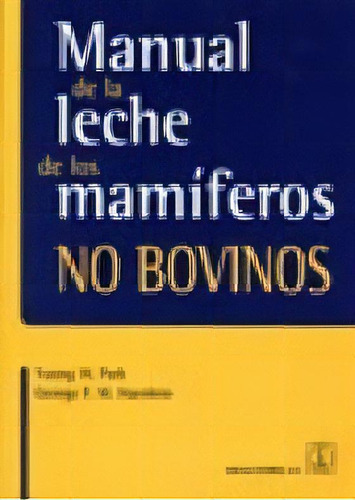 Manual De La Leche De Los Mamiferos No Bovinos, De Young W. Park. Editorial Acribia En Español