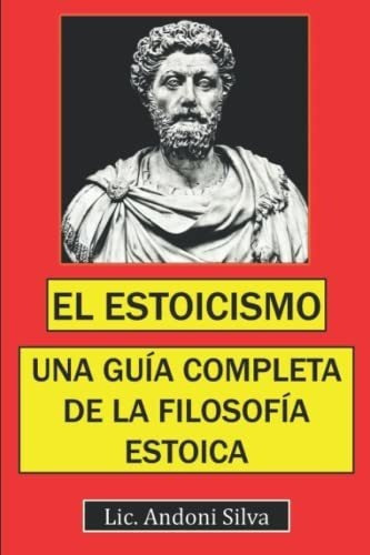 El Estoicismo Una Guiapleta De La Filosofia..., De Silva C, Carlos Andoni. Editorial Independently Published En Español