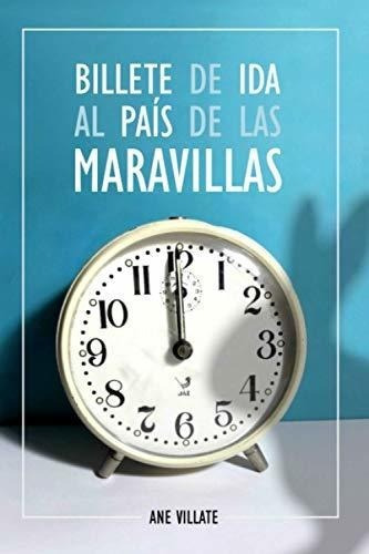 Billete De Ida Al Pais De Las Maravillas - Villate,, De Villate, Ane. Editorial Independently Published En Español