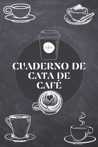 Libro: Cuaderno De Cata De Café: Tu Libro De Cata Personal |