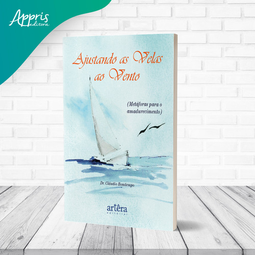 Ajustando as Velas ao Vento: (Metáforas para o Amadurecimento), de Bomtempo, Cláudio José Coelho. Editorial Artêra Editorial, capa mole em português, 2021