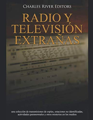 Radio Y Television Extrañas: Una Coleccion De Transmisiones