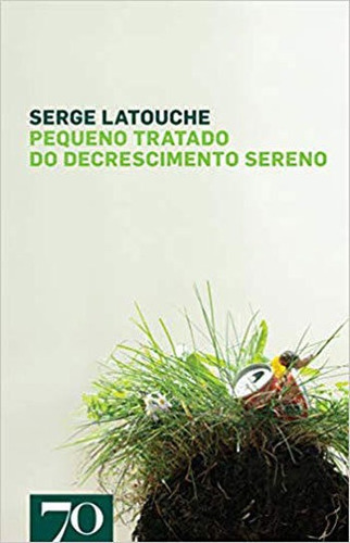 Pequeno Tratado Do Decrescimento Sereno, De Latouche, Serge. Editora Almedina Brasil, Capa Mole, Edição 2ª Edição - 2012 Em Português