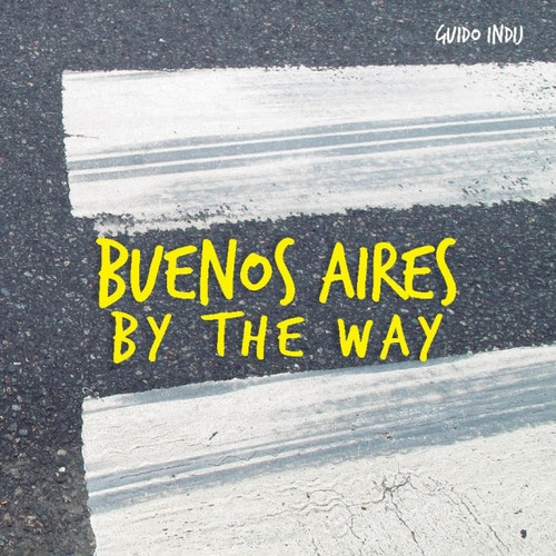 Buenos Aires By The Way - Guido Indij