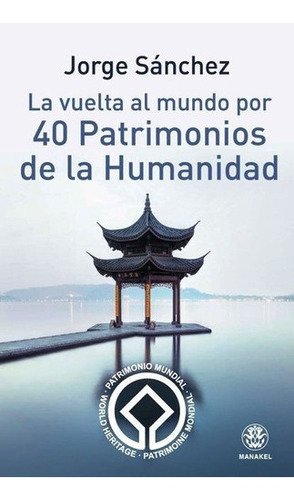 La Vuelta Al Mundo Por 40 Patrimonios De La Humanida, De Jorge Sanchez. Editorial Manakel En Español
