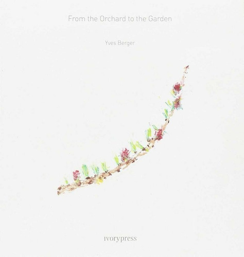 From the Orchard to the Garden, de Berger, Yves. Editorial Ivorypress, tapa blanda en inglés