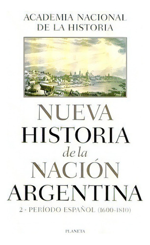 2- Periodo Español (1600-1810) - Academia Nacional H, De Academia Nacional Historia. Editorial Pla En Español