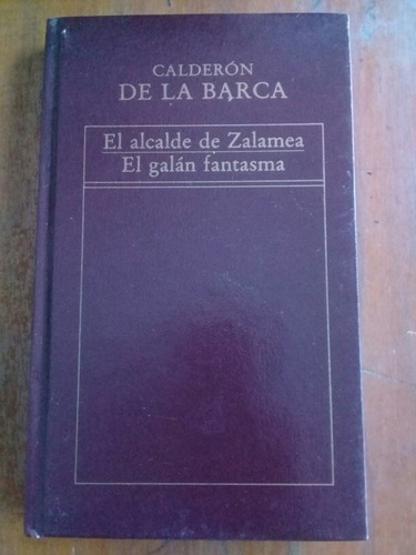 Calderón De La Barca. El Alcalde De Zalamea El Galán Fantasm
