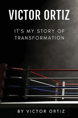 Libro Victor Ortiz : It's My Story Of Transformation - Vi...